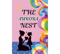 The Aurora Nest: A Mother and Daughter Activity Journal to Spark Heartfelt Conversations, Create Lasting Memories, and Strengthen Your Bond