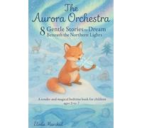 The Aurora Orchestra: 8 Gentle Bedtime Stories Under the Northern Lights - A Calming, Magical Bedtime Book for Kids Ages 3-7 (Bedtime Stories for little ones)