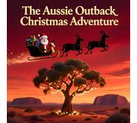 The Aussie Outback Christmas Adventure: An Australian Christmas Story with Santa and His Outback Animal Friends