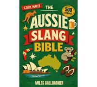 The Aussie Slang Bible: A Brit’s Guide to Australian Slang with Over 500 Hilarious Words and Phrases