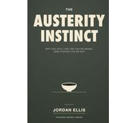 The Austerity Instinct: Why You Still Live Like You're Broke, Even Though You're Not