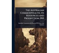 The Australian Commonwealth, its Resources and Production, 1915
