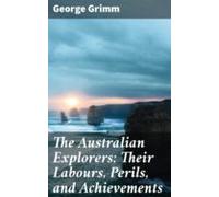 The Australian Explorers: Their Labours Perils And Achievements (ebook