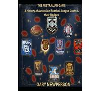 The Australian Game: A History of Australian Football League Clubs and Badges: A Visual History of 306 Football Clubs and their Emblems.