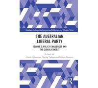 The Australian Liberal Party: Volume 2: Policy Challenges and the Global Context (Routledge Advances in International Relations and Global Politics)