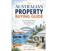 The Australian Property Buying Guide: For First Home Buyers, New Residents and Foreign Investors