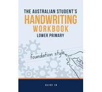The Australian Student's Handwriting Workbook: Lower Primary (foundation style)