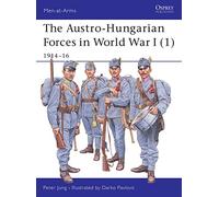 The Austro-Hungarian Forces in World War I (1): 1914-16: Bk. 1 (Men-at-Arms)