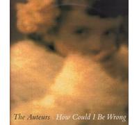 The Auteurs - AUTEURS - HOW COULD I BE WRONG - 10" VINYL