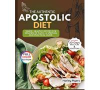 The Authentic Apostolic Diet: Simple, Healthy Recipes For Seniors Of Faith; A Spiritual and Practical Guide
