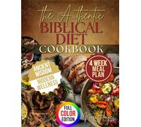 The Authentic Biblical Diet Cookbook: Delicious Bible-Based Recipes with Easy Meal Plans for Restored Health, Improved Metabolism & Longevity Without Complicated Cooking or Costly Ingredients