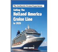 The Authentic Cruise Experience: Sailing The Holland America Cruise Line in 2026