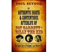 The Authentic Death & Contentious Afterlife of Pat Garrett and Billy the Kid: The Untold Story of Peckinpah's Last Western Film