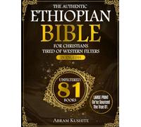 The Authentic Ethiopian Bible for Christians Tired of Western Filters: Includes The Full 81-Book African Canon To Reclaim Your Faith,Teach Your Family Unfiltered Truth,And Break Free From Western Edit