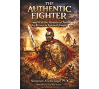 The Authentic Fighter: Armed With the Parables of Jesus for Victory in Spiritual Warfare