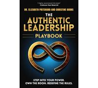 The Authentic Leadership Playbook: Step Into Your Power. Own the Room. Redefine the Rules