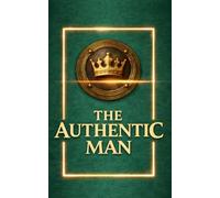 The Authentic Man A Meaningful Present for a Friend,: Partner, Brother, or Colleague, Premium masculine design in deep emerald green with gold and a ... 3D embossed finish, elegant and made for HIM.