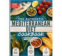 The Authentic Mediterranean Diet Cookbook: Classic Mediterranean Recipes for Heart Health, Weight Balance & Everyday Longevity