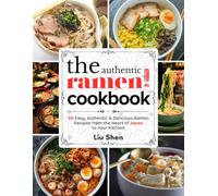 The Authentic Ramen Cookbook: 50 Easy, Authentic & Delicious Ramen Recipes from the Heart of Japan to Your Kitchen