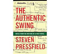 The Authentic Swing: Notes from the Writing of a First Novel