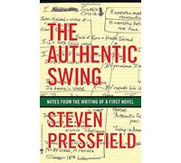 [[The Authentic Swing: Notes from the Writing of a First Novel]] [By: Pressfield, Steven] [September, 2013]