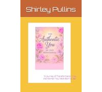 The Authentic You: A 30 Day Devotional: “A Journey of Transformation into the Woman You Were Born to Be”