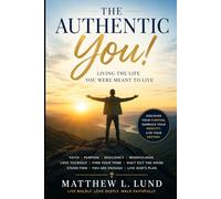 The Authentic You - Living the Life You Were Meant to Live: Finding Purpose, Faith, Confidence, and Freedom in a World That Wants You to Be Someone Else