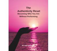 The Authenticity Reset: Becoming Who You Are Without Performing (The Self Evolution Project)