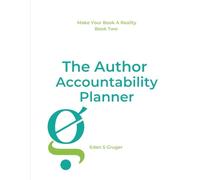 The Author Accountability Planner: For People Who Want To Get Their Book Finished (Make Your Book A Reality)