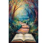 THE AUTHOR HAS NOT ARRIVED YET: An Unwritten Story Waiting For Its Author