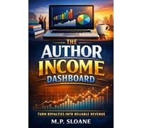 The Author Income Dashboard: Turn Royalties Into Reliable Revenue (The Author Dashboard Series)