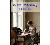 The Author of Her Destiny: A Pride and Prejudice Variation