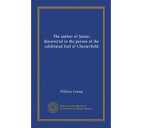 The author of Junius discovered in the person of the celebrated Earl of Chesterfield