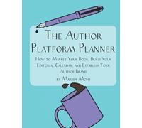 The Author Platform Planner: How to Market Your Book, Build Your Editorial Calendar, and Establish Your Author Brand