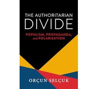 The Authoritarian Divide: Populism, Propaganda, and Polarization (Kellogg Institute Series on Democracy and Development)