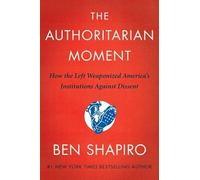 The Authoritarian Moment: How the Left Weaponized America's Institutions Against Dissent