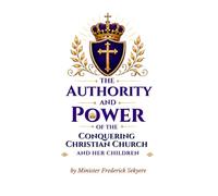 The Authority And Power Of The Conquering Christian Church And Her Children