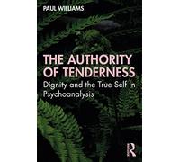 The Authority of Tenderness: Dignity and the True Self in Psychoanalysis