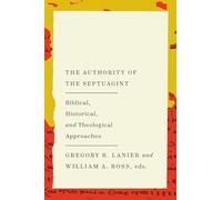 The Authority of the Septuagint: Biblical, Historical, and Theological Approaches