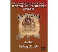 The Authorized Biography of Sitting Bull By His Great Grandson Part One: The Making Of A Leader