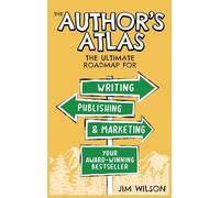 The Author's Atlas: The Ultimate Roadmap for Writing, Publishing, and Marketing a Successful Book