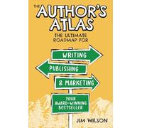 The Author's Atlas: The Ultimate Roadmap for Writing, Publishing, and Marketing a Successful Book