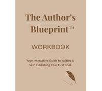 The Author's Blueprint Workbook: Your Interactive Guide to Writing & Self-Publishing Your First Book