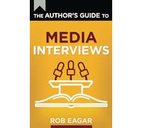 The Author's Guide to Media Interviews: How to Sell Books on Podcasts, Radio, and Television (The Author's Guides Series)