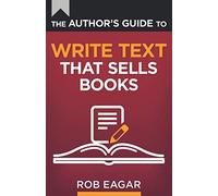 The Author's Guide to Write Text That Sells Books (The Author's Guides Series)
