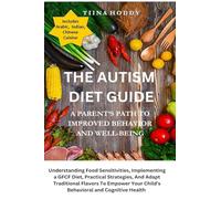 The Autism Diet Guide: A Parent's Path To Improved Behavior And Well-Being: A Parent's Path To Improved Behavior And Well-Being: Understanding Food ... Health: A Parent's Path To Improved Be