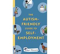 The Autism-Friendly Guide to Self-Employment