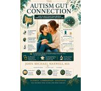The Autism Gut Connection: How to Help Your Child Improve Symptoms, Communication, and Daily Life
