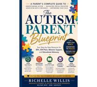 The Autism Parent Blueprint: Your Step-by-Step Resource for IEPs, 504 Plans, Behavior Support, and Educational Advocacy