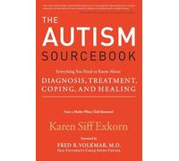 The Autism Sourcebook: Everything You Need to Know About Diagnosis, Treatment, Coping, and Healing--from a Mother Whose Child Recovered